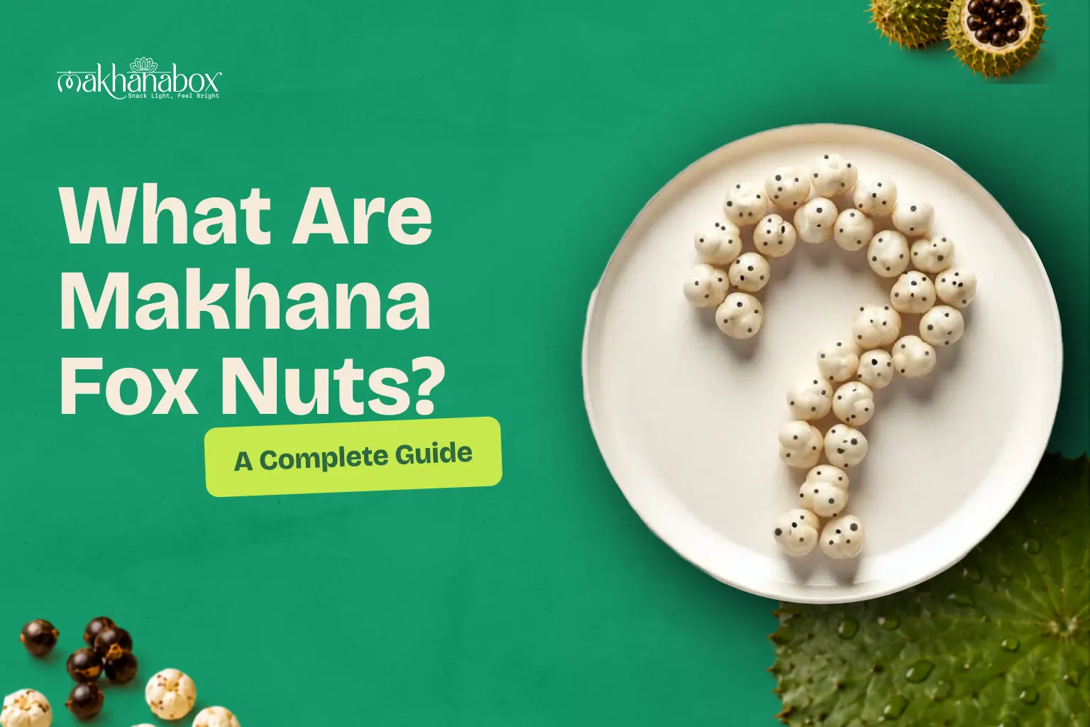 What Are Makhana Fox Nuts? A Complete Guide